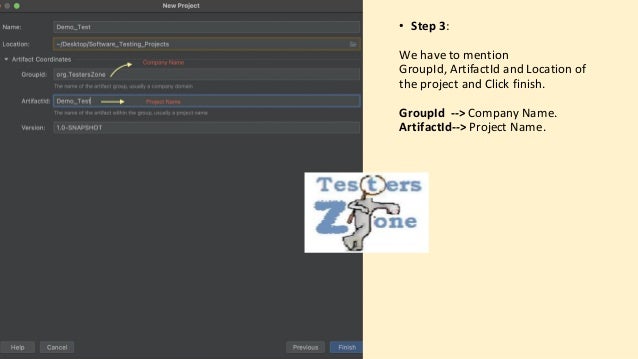 • Step 3:
We have to mention
GroupId, ArtifactId and Location of
the project and Click finish.
GroupId --> Company Name.
ArtifactId--> Project Name.
 