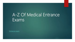 A-Z Of Medical Entrance
Exams
Entrance exam
 