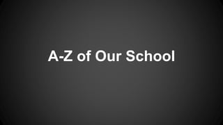 A-Z of Our School
 