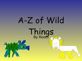 A-Z of Wild Things By Room 