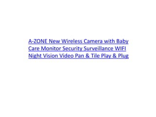 A-ZONE New Wireless Camera with Baby
Care Monitor Security Surveillance WIFI
Night Vision Video Pan & Tile Play & Plug
 