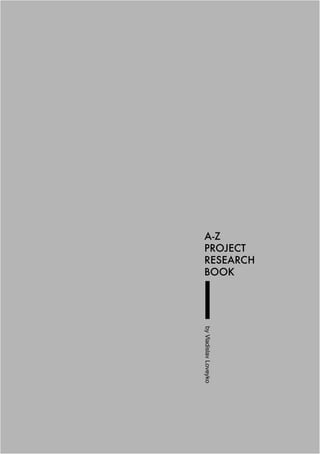 A-Z
  PROJECT
  RESEARCH
  BOOK
by Vladislav Loveyko
 