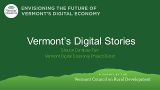 Vermont’s Digital StoriesSharon Combes-FarrVermont Digital Economy Project Direct  
