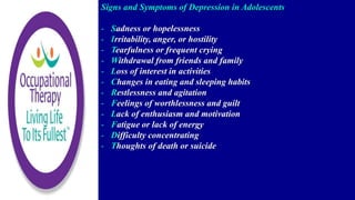 Signs and Symptoms of Depression in Adolescents
- Sadness or hopelessness
- Irritability, anger, or hostility
- Tearfulness or frequent crying
- Withdrawal from friends and family
- Loss of interest in activities
- Changes in eating and sleeping habits
- Restlessness and agitation
- Feelings of worthlessness and guilt
- Lack of enthusiasm and motivation
- Fatigue or lack of energy
- Difficulty concentrating
- Thoughts of death or suicide
 
