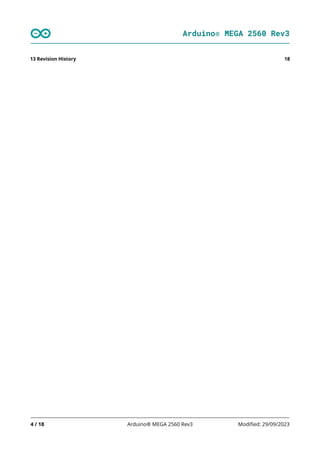 Arduino® MEGA 2560 Rev3
4 / 18 Arduino® MEGA 2560 Rev3 Modified: 29/09/2023
18
13 Revision History
 