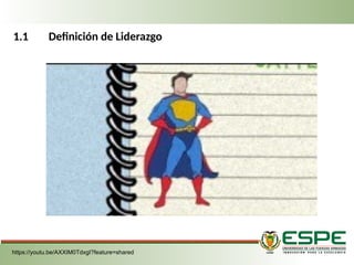 1.1 Definición de Liderazgo
https://youtu.be/AXXIM0TdxgI?feature=shared
 