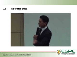 2.1 Liderazgo ético
https://www.youtube.com/watch?v=FjNy3LDC5uk
 