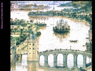 MadonnaofChancellorRolin Details – River
 