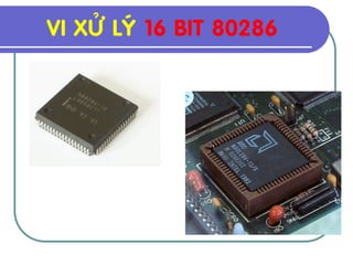 VI XÖÛ LYÙ 16 BIT 80286
 