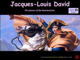 Jacques-Louis David
The pioneer of the Neoclassicism
First created July 2005. Version 3.0 - 7 Nov 2019. Daperro. London.
 
