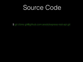 $ git clone git@github.com:aredo/express-rest-api.git
Source Code
 