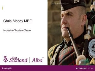 #scotspirit
lone piper, Edinburgh military tattoo
Chris Mccoy MBE
Inclusive Tourism Team
 