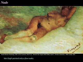 Van Gogh painted only a few nudes.
Nude
 