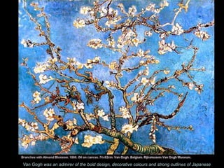Van Gogh was an admirer of the bold design, decorative colours and strong outlines of Japanese
 