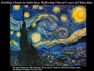 Swirling Clouds in violet haze. Reflecting Vincent’s eyes of China blue.
 