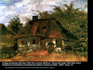 His paintings in this period was dark and often used earthen colours
 