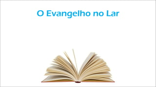 O Evangelho no Lar
 