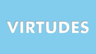 VIRTUDES
 