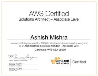 Ashish Mishra
January 10, 2017
Certificate AWS-ASA-28590
January 10, 2019
 