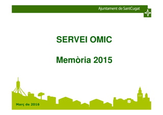 SERVEI OMIC
Memòria 2015
Març de 2016
 