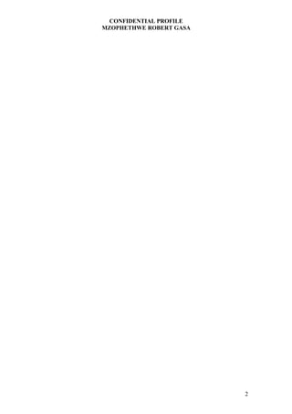 CONFIDENTIAL PROFILE
MZOPHETHWE ROBERT GASA
2
 