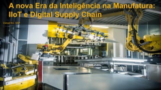 INTERNAL
Daniel Bio, SAP
A nova Era da Inteligência na Manufatura:
IIoT e Digital Supply Chain
 