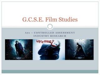 G.C.S.E. Film Studies
A01 – CONTROLLED ASSESSMENT
INDUSTRY RESEARCH

 