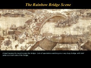 The Rainbow Bridge Scene
A boat lowered its mast to pass the bridge. Lots of spectators watching on a very busy bridge, with stall
sellers on both side of the bridge.
 