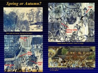 Spring or Autumn?
Trees with no leaves. Spring or Autumn?
A very large scale restaurant. There were 72 such large restaurants
in the capital.
Water melons or cakes? A fan or a bag?
 