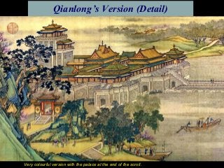 Qianlong’s Version (Detail)
Very colourful version with the palace at the end of the scroll.
 