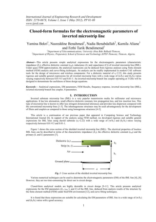International Journal of Engineering Research and Development
ISSN: 2278-067X, Volume 1, Issue 1 (May 2012), PP 01-08
www.ijerd.com

   Closed-form formulas for the electromagnetic parameters of
                   inverted microstrip line
Yamina Bekri1, Nasreddine Benahmed1, Nadia Benabdallah2, Kamila Aliane1
                      and Fethi Tarik Bendimerad1
                        1
                          Department of Telecommunications, University Abou Bekr Belkaid-Tlemcen,
      2
          Department of Physics, Preparatory School of Sciences and Technology (EPST-Tlemcen), Tlemcen, Algeria.


Abstract—This article presents simple analytical expressions for the electromagnetic parameters (characteristic
impedance (Zc), effective dielectric constant (εeff), inductance (L) and capacitance (C)) of inverted microstrip line (IML).
Under quasi-TEM approximation, the analytical expressions can be deduced from rigorous analyses using finite element
method (FEM) analysis and curve-fitting techniques. An analysis can be readily implemented in modern CAE software
tools for the design of microwave and wireless components. For a dielectric material of εr=2.22, this study presents
rigorous and suitable general expressions for all inverted microstrip lines with a wide range of (w/h1) and (h2/h1) ratios
varying respectively between 0.01-9.5 and 0.01-1. An inverted microstrip branch line coupler operating at 3 GHz will be
designed to demonstrate the usefulness of these design equations.

Keywords— Analytical expressions, EM parameters, FEM Results, frequency response, inverted microstrip line (IML),
inverted microstrip branch line coupler, S-parameters.

                                                I. INTRODUCTION
      Inverted substrate microstrip line (IML) is a very popular transmission media for millimeter and microwave
applications. It has low attenuation, small effective dielectric constant, low propagation loss, and low insertion loss. This
type of microstrip line is known to offer less stringent dimensional tolerances and provides less dispersion compared with
the conventional microstrip lines [1-3]. The inhomogeneous structures may be used advantageously for the development
of filters and couplers as compared to those using homogenous structures [4-5].

     This article is a continuation of our previous paper that appeared in Computing Science and Technology
International Journal [6]. In support of the analysis using FEM method, we developed rigorous and suitable general
expressions for IML lines using duroїd substrate (εr=2.22) with a wide range of (w/h1) and (h2/h1) ratios varying
respectively between 0.01-9.5 and 0.01-1.

    Figure 1 shows the cross section of the shielded inverted microstrip line (IML). The electrical properties of lossless
IML lines can be described in terms of the characteristic impedance (Zc), the effective dielectric constant (εeff) and the
primary (L and C) parameters [7].

                                 Dielectric (εr)
                                                                                                 h2
                                      Strip (w, t)

                                            Air
                                                                                                 h1

                                Ground plane

                                                                            a
                                Fig. 1 Cross section of the shielded inverted microstrip line.
   Various numerical techniques can be used to determine the electromagnetic parameters (EM) of the IML line [4], [8].
However, they are too time-consuming for direct use in circuit design.

      Closed-form analytical models are highly desirable in circuit design [9-11]. This article presents analytical
expressions for the EM parameters (Zc, εeff, L and C) of the IML line, deduced from analysis results of the structure by
the finite element method (FEM) under freeFEM environment [12], and curve fitting techniques.

     It is found that these expressions are suitable for calculating the EM parameters of IML line in a wide range of (w/h1)
and (h2/h1) ratios with a good accuracy.

                                                              1
 