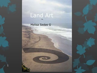Land Art Melisa Sedas G. 1 