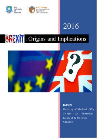 : Causes & Consequences
2016
BS15079
University of Sheffield, CITY
College, An International
Faculty of the University
5/16/2016
: Origins and Implications
 