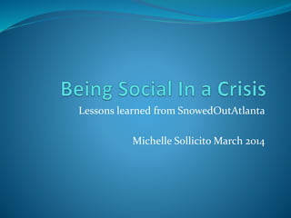 Lessons learned from SnowedOutAtlanta
Michelle Sollicito March 2014
 