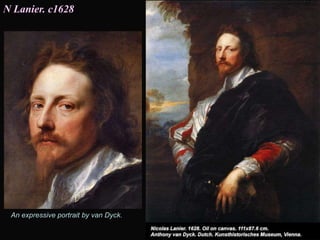 N Lanier. c1628
An expressive portrait by van Dyck.
 