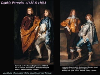 Double Portraits c1635 & c1638
van Dyke often used of the double-portrait format.
 