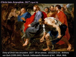 Christ into Jerusalem. 1617 (Aged 18)
 