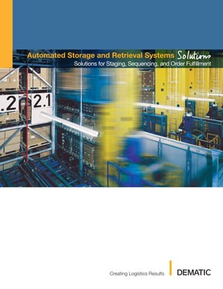 Automated Storage and Retrieval Systems
            Solutions for Staging, Sequencing, and Order Fulfillment
 