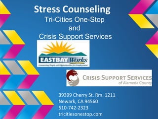 Stress Counseling
Tri-Cities One-Stop
and
Crisis Support Services
39399 Cherry St. Rm. 1211
Newark, CA 94560
510-742-2323
tricitiesonestop.com
 