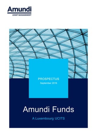 PROSPECTUS
September 2016
Amundi Funds
A Luxembourg UCITS
 