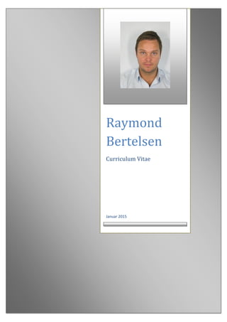 Raymond
Bertelsen
Curriculum Vitae
Januar 2015
 