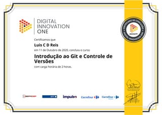 A022427F
Certificamos que
Luis C D Reis
em 11 de Outubro de 2020, concluiu o curso
Introdução ao Git e Controle de
Versões
com carga horária de 2 horas.
 