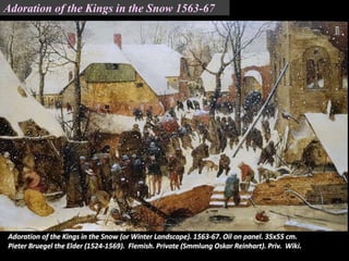 Adoration of the Kings in the Snow 1563-67
 