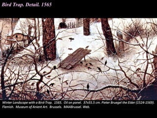Bird Trap. Detail. 1565
 