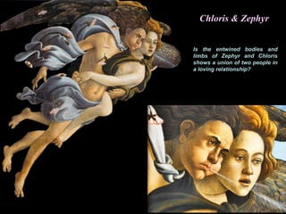 Chloris & Zephyr
Is the entwined bodies and
limbs of Zephyr and Chloris
shows a union of two people in
a loving relationship?
 