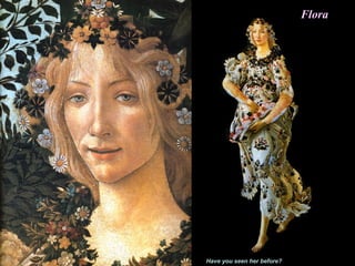 Flora
Have you seen her before?
 