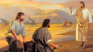A figura de Jesus
 