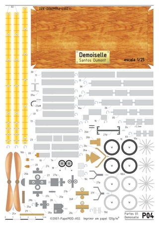 0 1 2 3 4 5
2007-PapelMOD-A02. Imprimir em papel 120g/m²
Partes 01:
Demoisellecm
cc P04
1a
1a
1a
1a
1a
1a
1a
1a
1a
1a
1a
1a
1a
1a
1a
1a
02
1a
1a
1a
1a
1a
1a
1a
1a
1a
01
escala 1/25escala 1/25
Demoiselle
Santos Dumont
cc2007-PapelMOD-A02
05
17
07
08
0616a
16
03
3mm
30
13
11
12
25*
W
W
W
W
10b*
10
W
W
W
W
10a23
26c
27d
26d
26a
26b
27f
27e
1419
09
09a
25b
25a
23a#
ww
27b
28a
27b
27a
25
28b
27
27c
27c
w
27c
27c
w
10d
26R
26L
27c
28
28b
ww
18
10c
20
16b
20a
Ø1.0mm
04
29
27c
 