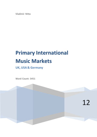 Vladimir Nitta
12
Primary International
Music Markets
UK, USA & Germany
Word Count: 3451
 
