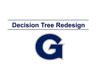 Decision Tree Redesign
 